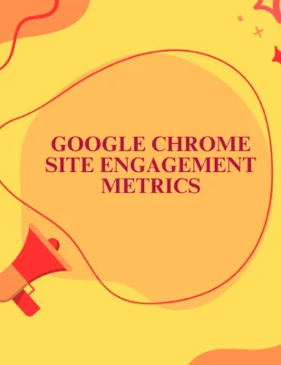 Google Chrome Site Engagement Metrics